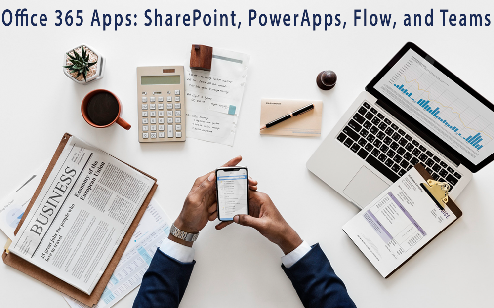 Office 365 Apps: SharePoint, PowerApps, Flow, and Teams